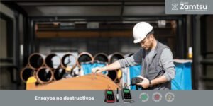 Conoce los tipos de ensayos no destructivos y su aplicación